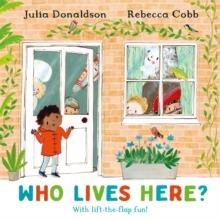 WHO LIVES HERE? : WITH LIFT-THE-FLAP-FUN! | 9781509893942 | JULIA DONALDSON