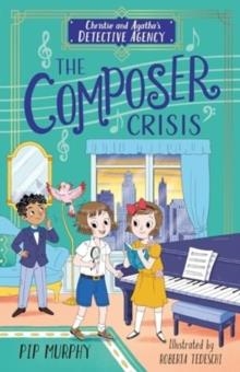 CHRISTIE AND AGATHA'S DETECTIVE AGENCY: THE COMPOSER CRISIS | 9781802630831 | PIP MURPHY