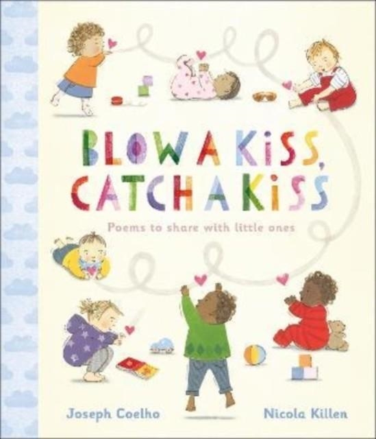 BLOW A KISS, CATCH A KISS : POEMS TO SHARE WITH LITTLE ONES | 9781839131363 | JOSEPH COELHO