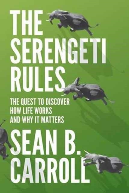 THE SERENGETI RULES : THE QUEST TO DISCOVER HOW LIFE WORKS AND WHY IT MATTERS - WITH A NEW Q&A WITH THE AUTHOR | 9780691175683 | SEAN B. CARROLL 