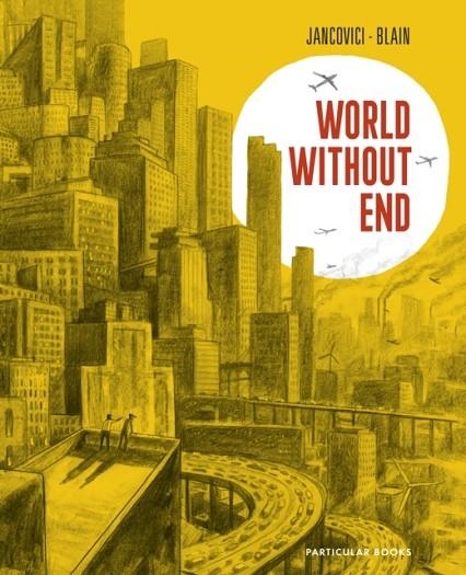 WORLD WITHOUT END | 9780241661949 | CHRISTOPHE BLAIN, JEAN-MARC JANCOVICI