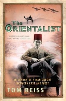 THE ORIENTALIST : IN SEARCH OF A MAN CAUGHT BETWEEN EAST AND WEST | 9780099483779 | TOM REISS 