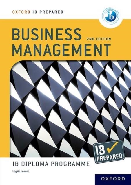 OXFORD IB DIPLOMA PROGRAMME: IB PREPARED: BUSINESS MANAGEMENT 2ND EDITION | 9781382043045 | LOYKIE LOMINE