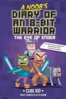 A NOOB'S DIARY OF AN 8-BIT WARRIOR 03: THE EYE OF ENDER | 9781524886004 | CUBE KID