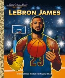 LEBRON JAMES : A LITTLE GOLDEN BOOK BIOGRAPHY | 9780593708309 | SHASTA CLINCH