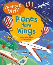 I WONDER WHY PLANES HAVE WINGS : AND OTHER QUESTIONS ABOUT TRANSPORT | 9780753449233 | CHRISTOPHER MAYNARD