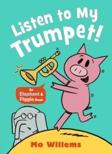 LISTEN TO MY TRUMPET! | 9781529525212 | MO WILLEMS