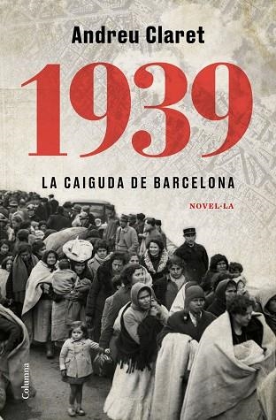 1939. LA CAIGUDA DE BARCELONA | 9788466427623 | ANDREU  CLARET