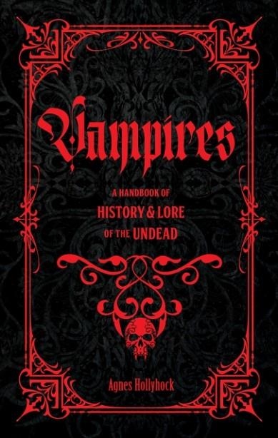 VAMPIRES : A HANDBOOK OF HISTORY & LORE OF THE UNDEAD | 9781577154464 | AGNES HOLLYHOCK