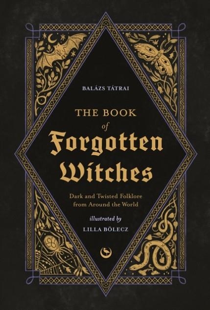 THE BOOK OF FORGOTTEN WITCHES | 9781786789006 | LILLA BOELECZ, BALAZS TATRAI