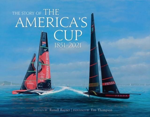 THE STORY OF THE AMERICA'S CUP : 1851-2021 | 9781788841696 | RANULF RAYNER TIM THOMSON