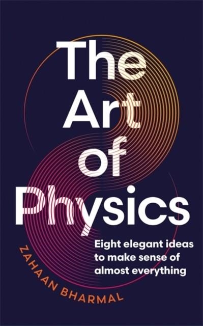 THE ART OF PHYSICS | 9781804186442 | ZAHAAN BHARMAL