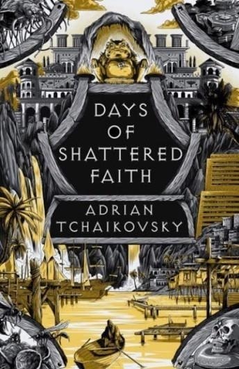 DAYS OF SHATTERED FAITH | 9781035901500 | ADRIAN TCHAIKOVSKY