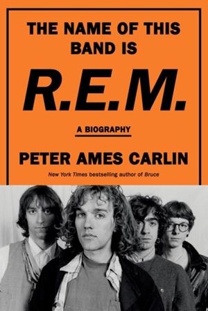 THE NAME OF THIS BAND IS REM | 9780385546942 | PETER AMES CARLIN