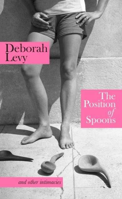 THE POSITION OF SPOONS | 9780241674505 | DEBORAH LEVY