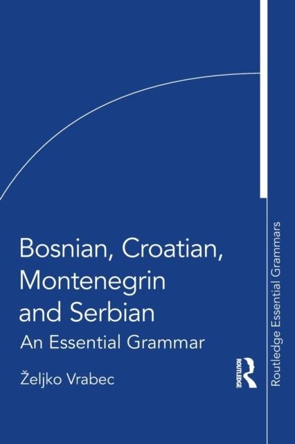 BOSNIAN, CROATIAN, MONTENEGRIN AND SERBIAN : AN ESSENTIAL GRAMMAR | 9780367723637 | ZELJKO VRABEC