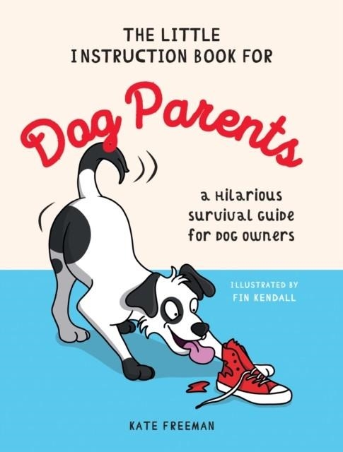 THE LITTLE INSTRUCTION BOOK FOR DOG PARENTS | 9781837993642 | KATE FREEMAN