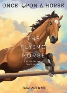 ONCE UPON A HORSE 01: THE FLYING HORSE | 9781419776700 | SARAH MASLIN NIR