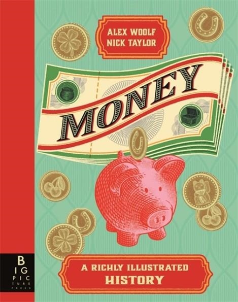 MONEY : A RICHLY ILLUSTRATED HISTORY | 9781800785700 | ALEX WOOLF