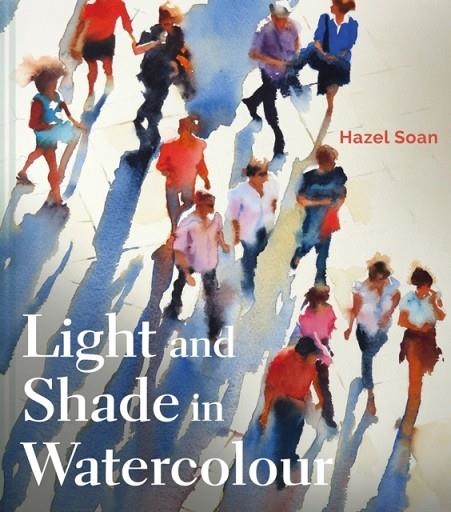 LIGHT AND SHADE IN WATERCOLOUR | 9781849945264 | HAZEL SOAN