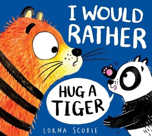 I WOULD RATHER HUG A TIGER | 9780702303487 | LORNA SCOBIE