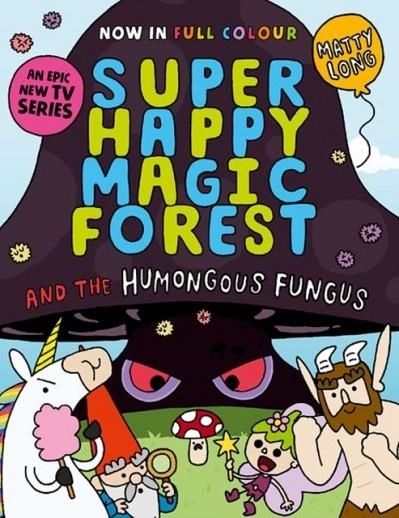 SUPER HAPPY MAGIC FOREST AND THE HUMONGOUS FUNGUS | 9781382054607 | MATTY LONG