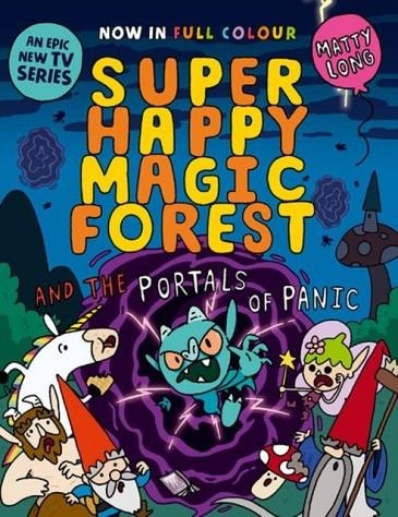 SUPER HAPPY MAGIC FOREST AND THE PORTALS OF PANIC | 9781382054645 | MATTY LONG