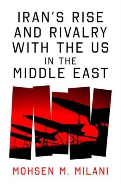 IRAN’S RISE AND RIVALRY WITH THE US IN THE MIDDLE EAST | 9780861548422 | MOHSEN M. MILANI