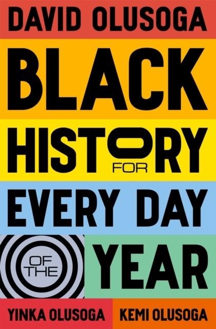 BLACK HISTORY FOR EVERY DAY OF THE YEAR | 9781529066203 | DAVID OLUSOGA, YINKA OLUSOGA, KEMI OLUSOGA