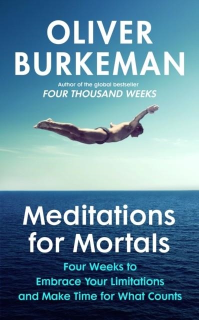 MEDITATIONS FOR MORTALS | 9781847927620 | OLIVER BURKEMAN