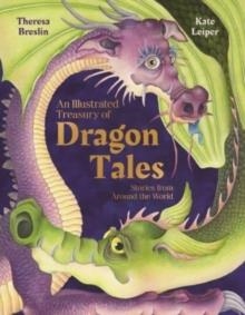 AN ILLUSTRATED TREASURY OF DRAGON TALES : STORIES FROM AROUND THE WORLD | 9781782509103 | THERESA BRESLIN