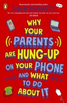 WHY YOUR PARENTS ARE HUNG-UP ON YOUR PHONE AND WHAT TO DO ABOUT IT | 9780241679593 | DEAN BURNETT