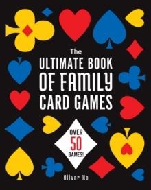 THE ULTIMATE BOOK OF FAMILY CARD GAMES : OVER 50 GAMES! | 9781454953753 | OLIVER HO