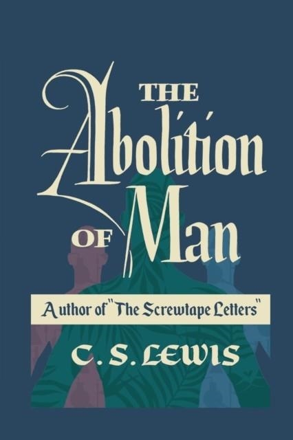 THE ABOLITION OF MAN | 9781778268847 | C S LEWIS