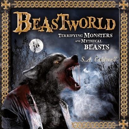 BEASTWORLD : TERRIFYING MONSTERS AND MYTHICAL BEASTS | 9781804537237 | S.A. CALDWELL 