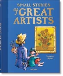 SMALL STORIES OF GREAT ARTISTS | 9783836593564 | LAURENCE ANHOLT