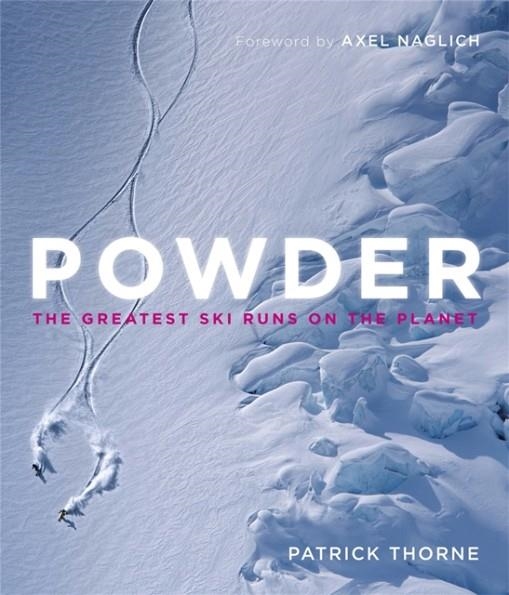 POWDER : THE GREATEST SKI RUNS ON THE PLANET | 9781848663879 | PATRICK THORNE