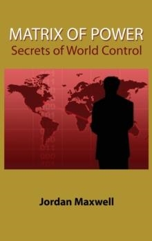 MATRIX OF POWER : SECRETS OF WORLD CONTROL | 9781585095162 |  JORDAN MAXWELL 