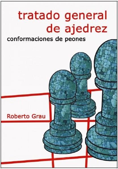 TRATADO GENERAL DE AJEDREZ  - CONFORMACIONES DE PEONES | 9788412112955 | GRAU, ROBERTO