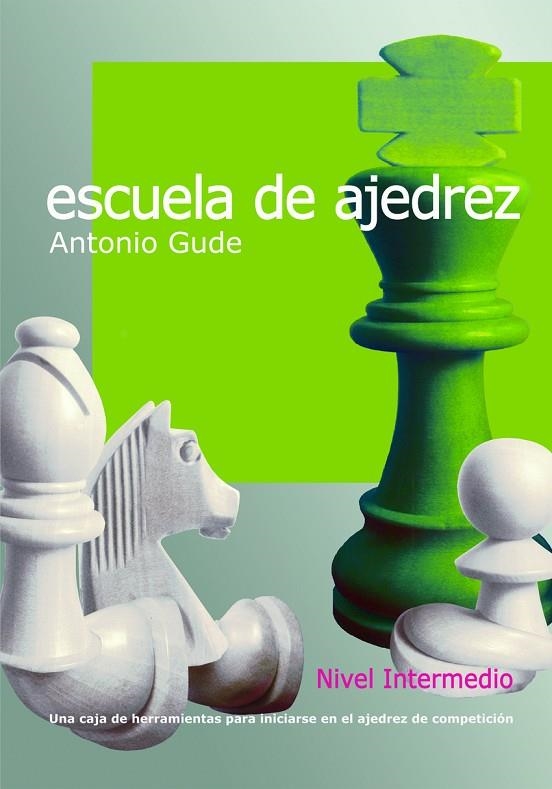 ESCUELA DE AJEDREZ. NIVEL INTERMEDIO | 9788412692334 | GUDE FERNÁNDEZ, ANTONIO