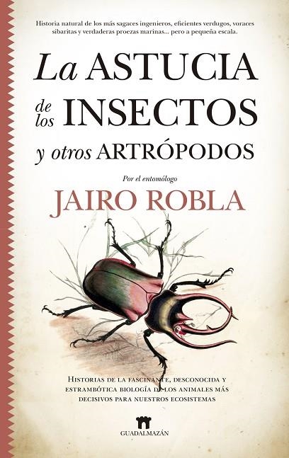 ASTUCIA DE LOS INSECTOS Y OTROS ARTRÓPODOS | 9788417547967 | JAIRO ROBLA