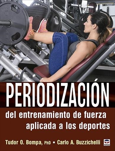 PERIODIZACIÓN DEL ENTRENAMIENTO DE FUERZA APLICADA A LOS DEPORTES | 9788418655081 | O. BOMPA, TUDOR/A. BUZZICHELLI, CARLO