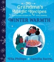 MY GRANDMA'S MAGIC RECIPES: WINTER WARMTH | 9781398503144 | ELLA PHILLIPS