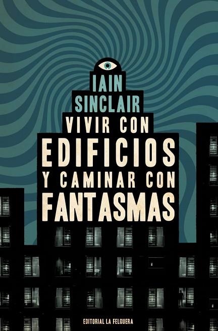 VIVIR CON EDIFICIOS Y CAMINAR CON FANTASMAS | 9788412466997 | IAIN SINCLAIR