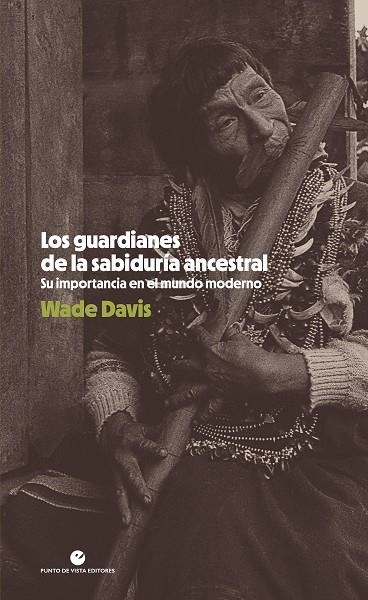 LOS GUARDIANES DE LA SABIDURÍA ANCESTRAL | 9788418322983 | DAVIS, WADE