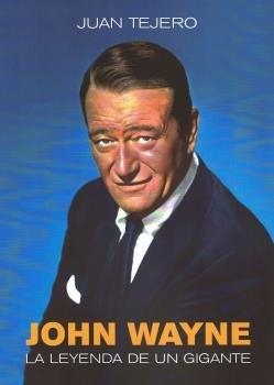 JOHN WAYNE. LA LEYENDA DE UN GIGANTE | 9788412540901 | JUAN TEJERO GARCIA