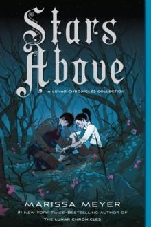 STARS ABOVE: A LUNAR CHRONICLES COLLECTION | 9781250774064 | MARISSA MEYER