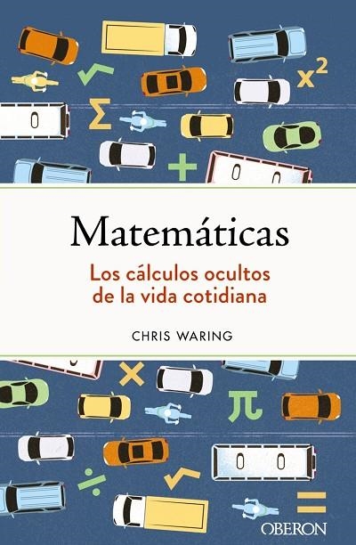 MATEMÁTICAS. LOS CÁLCULOS OCULTOS DE LA VIDA COTIDIANA | 9788441547155 | CHRIS WARING