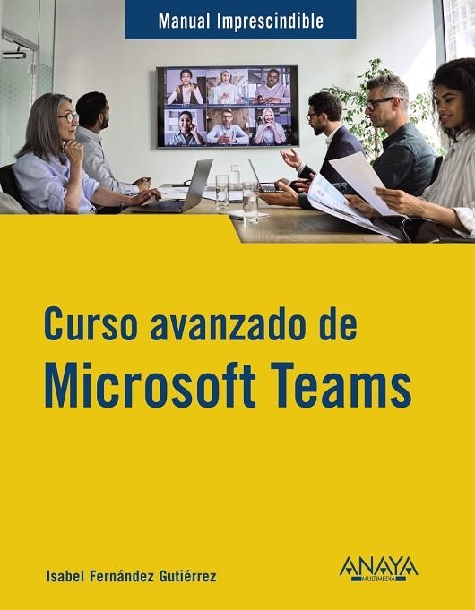 CURSO AVANZADO DE MICROSOFT TEAMS | 9788441547490 | FERNÁNDEZ GUTIÉRREZ, ISABEL