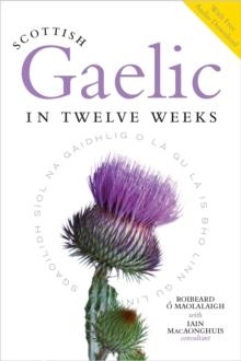 SCOTTISH GAELIC IN TWELVE WEEKS : WITH AUDIO DOWNLOAD | 9781780278155 |  ROIBEARD O'MAOLALAIGH